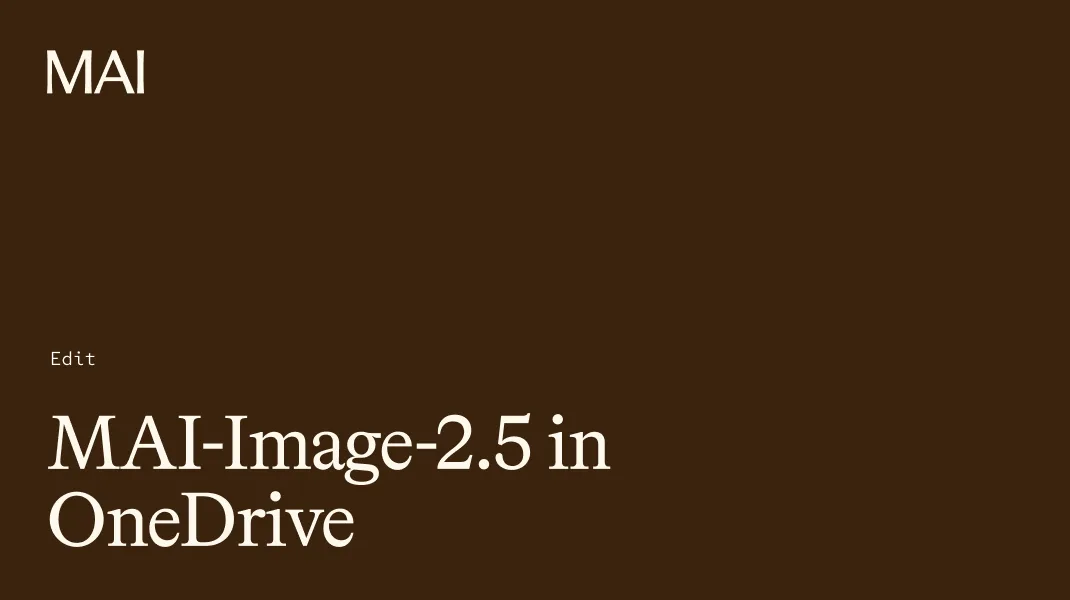 MAI-Image-2.5 editing rolling out in OneDrive